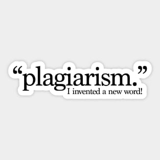 Plagiarism: I just invented a new word! Sticker